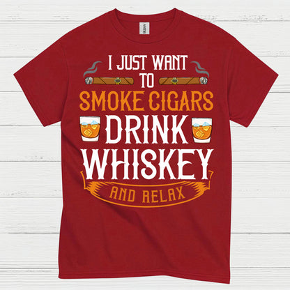 I Just Want To Smoke Cigars Drink Whiskey T Shirt