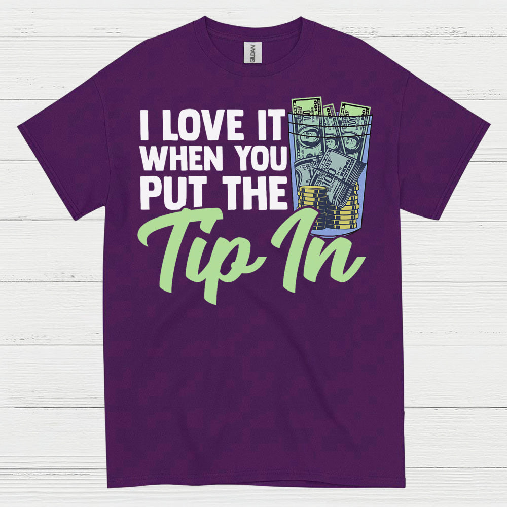 I Love It When You Tip In T Shirt