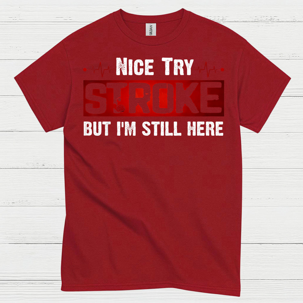 Nice Try Stroke But Im Still Here T Shirt