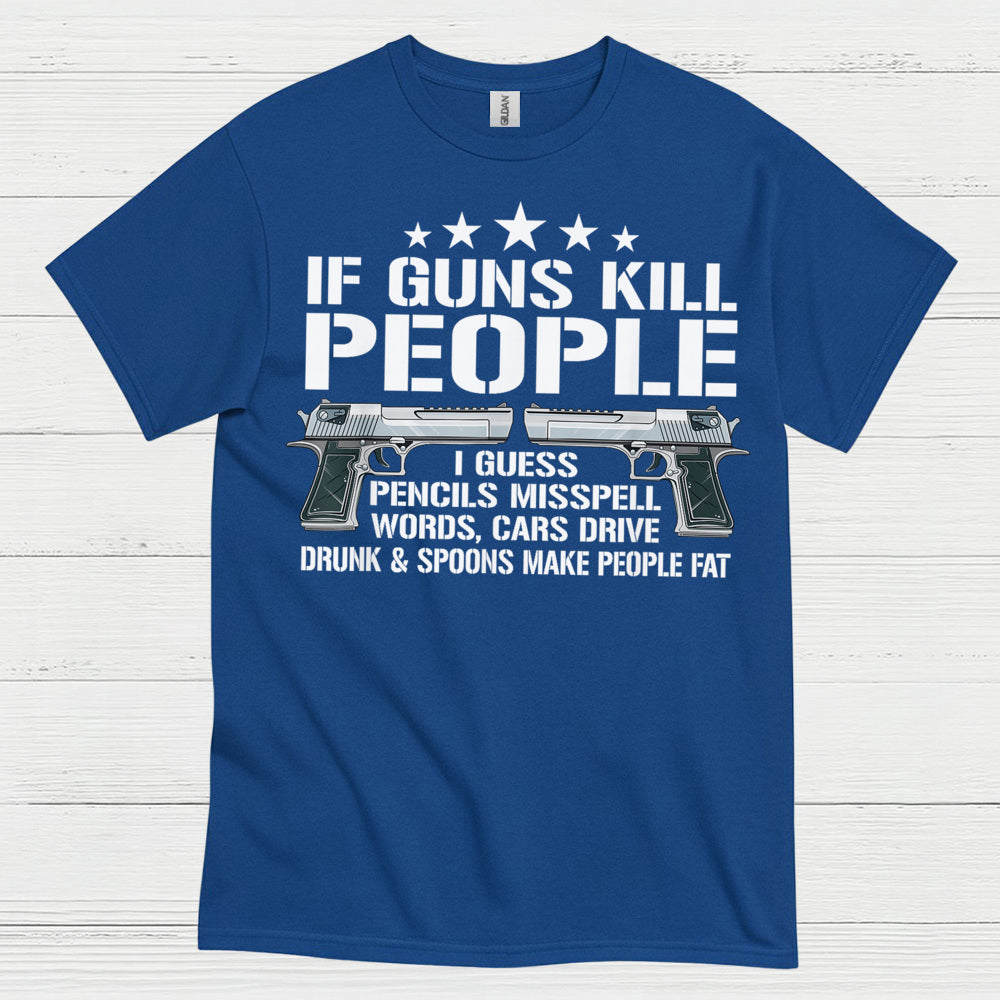 If Guns Kill People Funny Logic Humor T Shirt