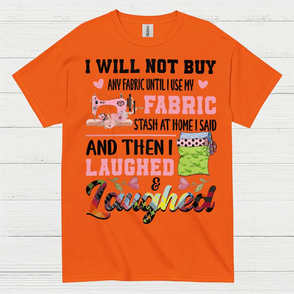 I Will Not Buy Fabric Until I Use My Stash Sewing T Shirt