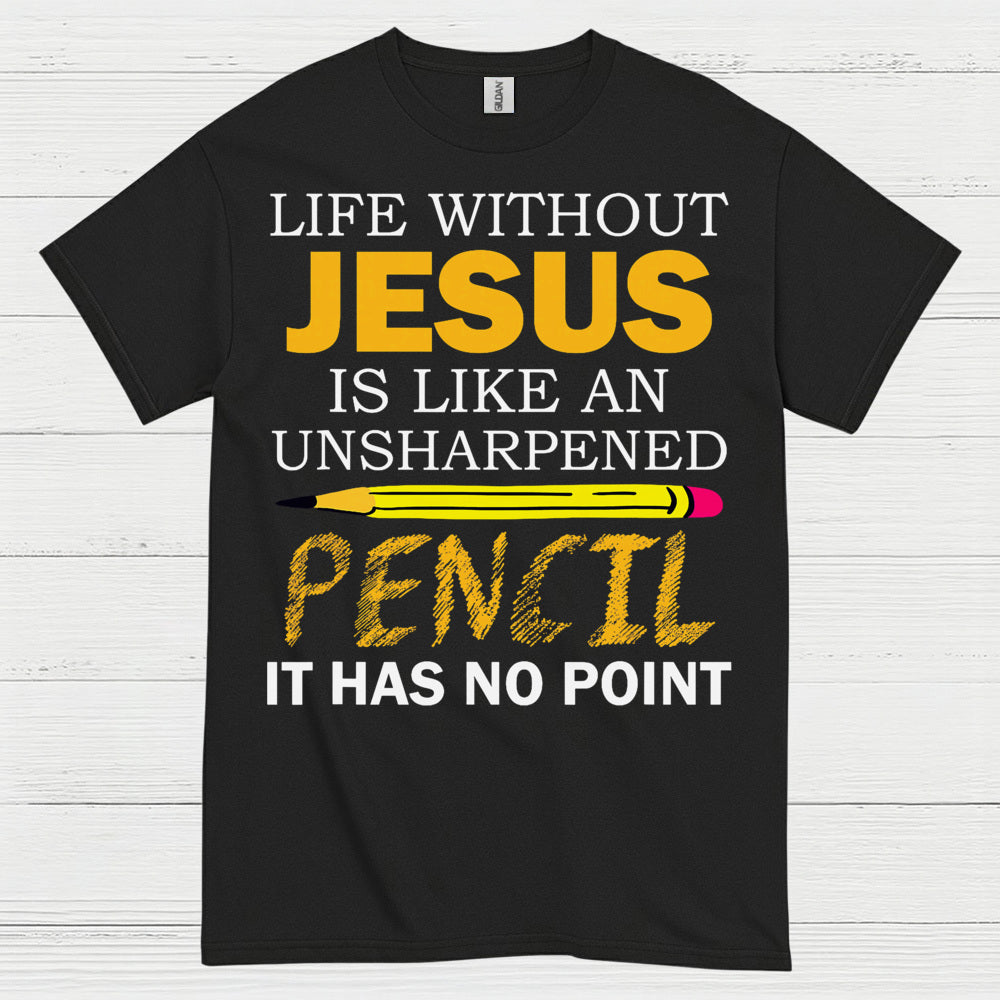 Life Without Jesus Has No Point Christian T Shirt