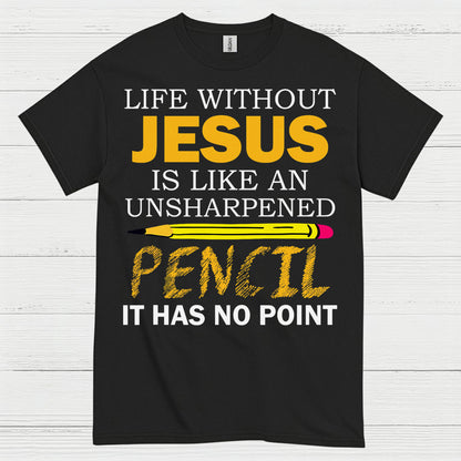 Life Without Jesus Has No Point Christian T Shirt