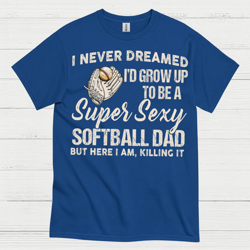 Super Sexy Softball Dad T Shirt
