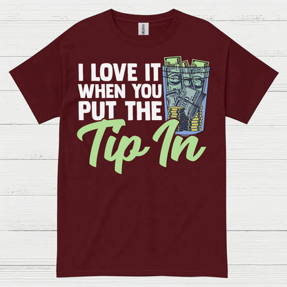 I Love It When You Tip In T Shirt