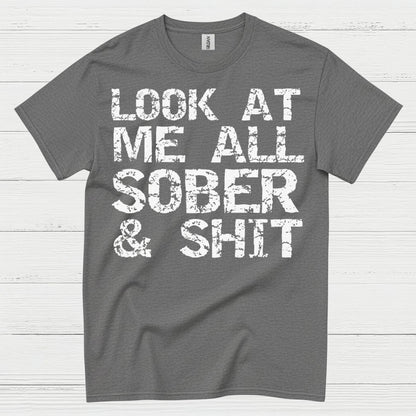Look At Me All Sober T Shirt