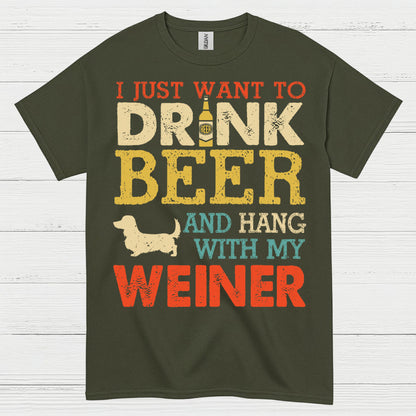 I Just Want To Drink Beer And Hang With My Weiner T Shirt