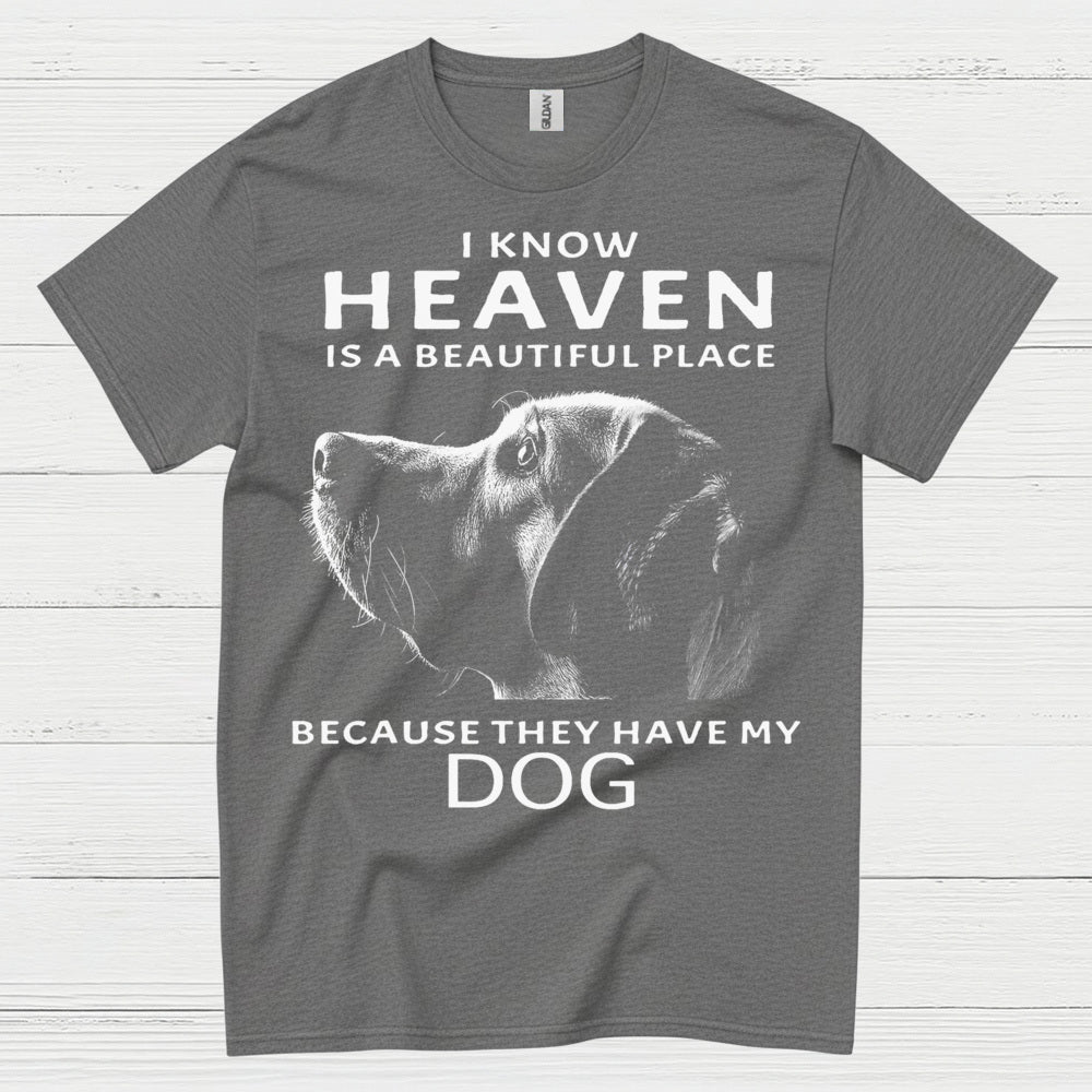 I Know Heaven Is A Beautiful Place Because They Have My Dog T Shirt