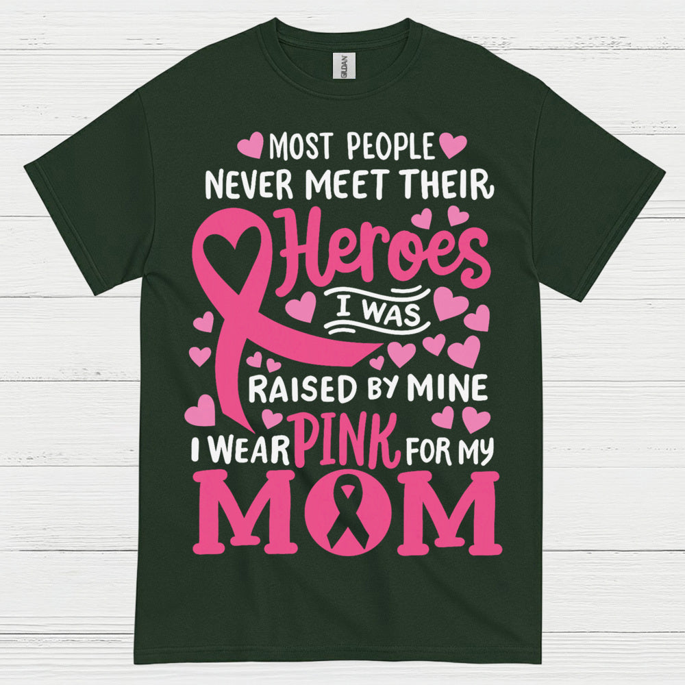 Most People Never Meet Their Heroes I Wear Pink For My Mom T Shirt
