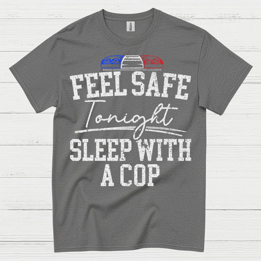 Feel Safe Tonight Sleep With A Cop T Shirt