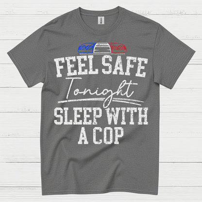 Feel Safe Tonight Sleep With A Cop T Shirt