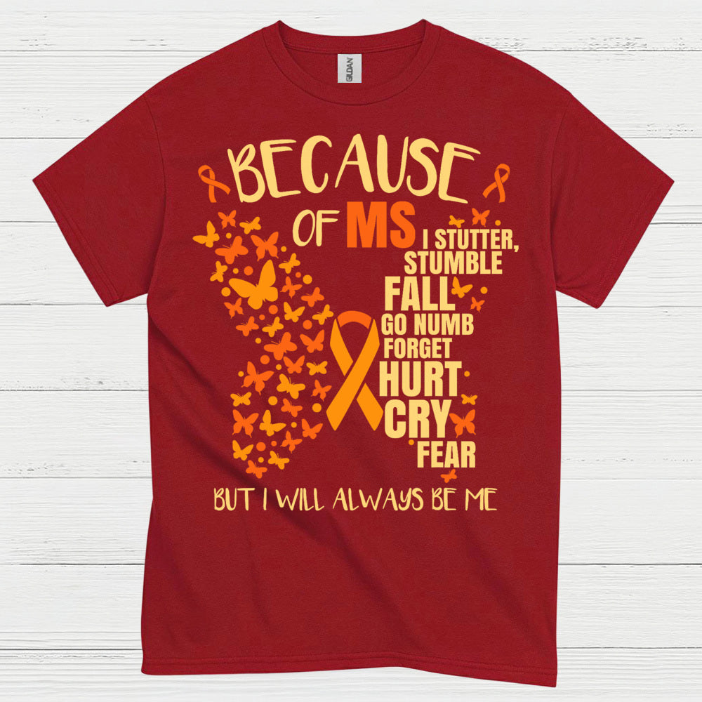 Because Of Multiple Sclerosis T Shirt