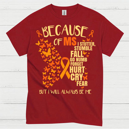 Because Of Multiple Sclerosis T Shirt