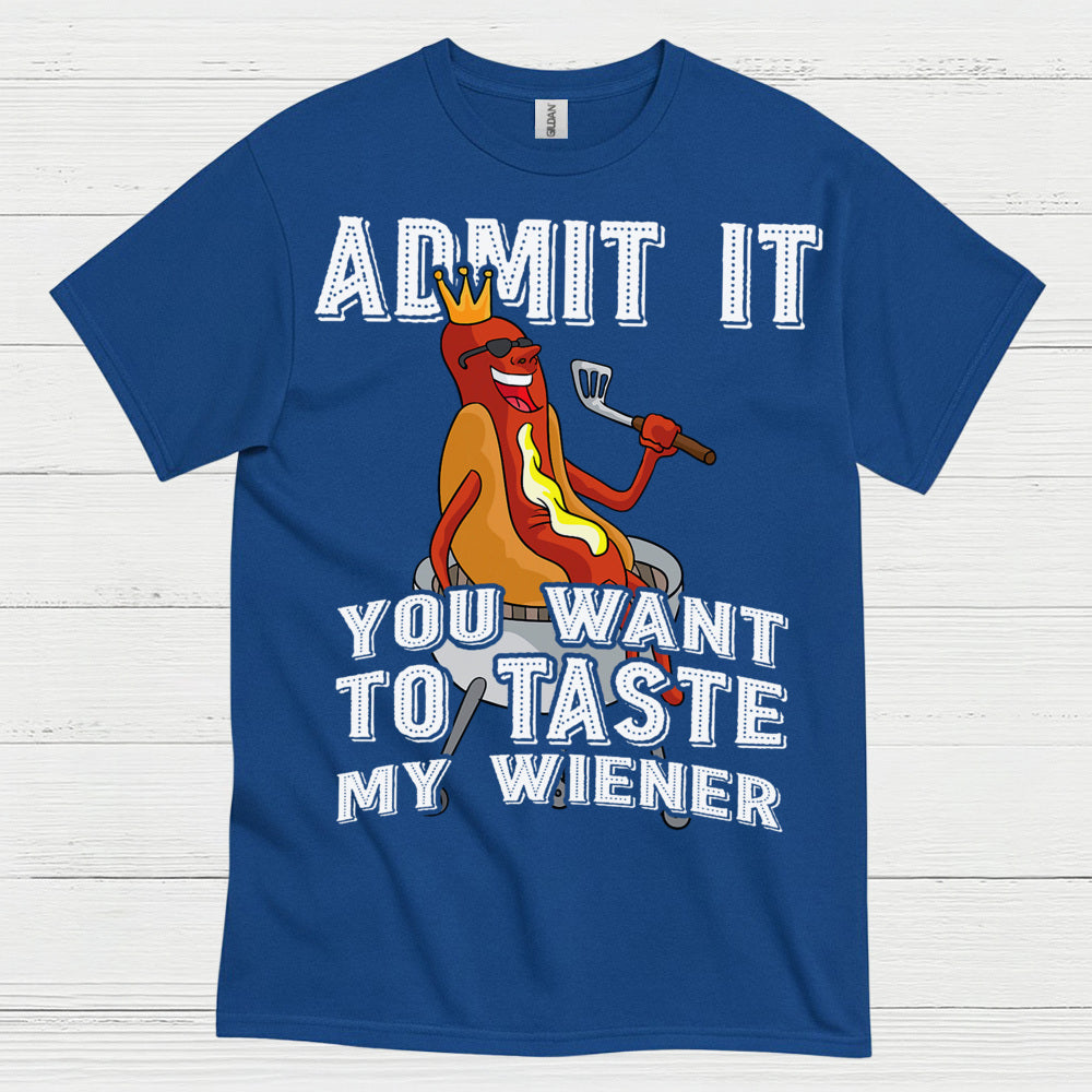 Admit It You Want To Taste My Wiener T Shirt