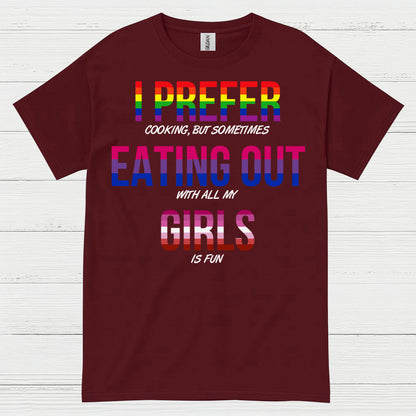 I Prefer Eating Out With My Girls T Shirt