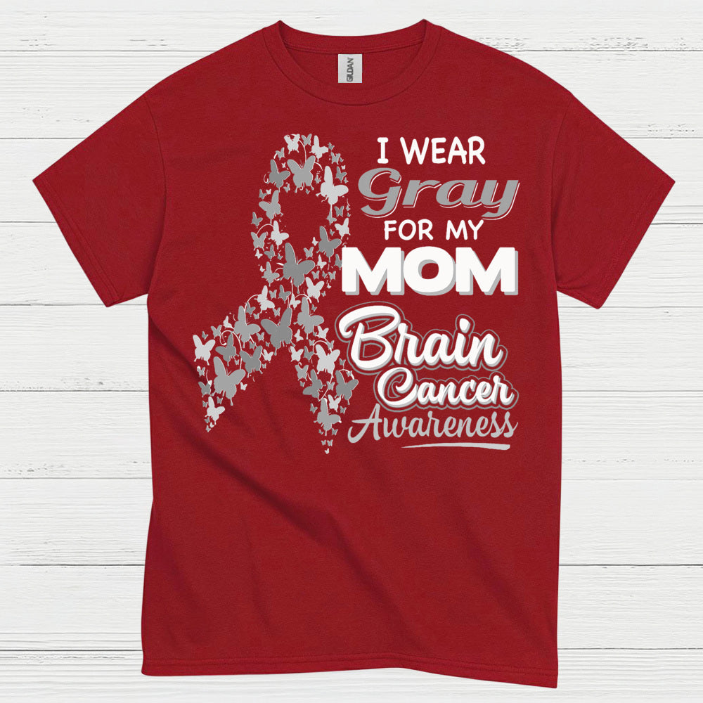 I Wear Gray For My Mom Brain Cancer T Shirt