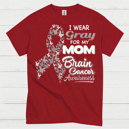 I Wear Gray For My Mom Brain Cancer T Shirt
