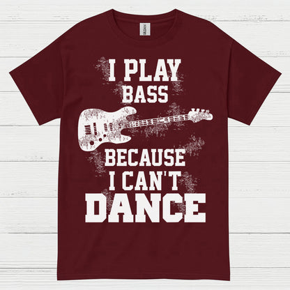 I Play Bass Because I Can’t Dance Bass T Shirt