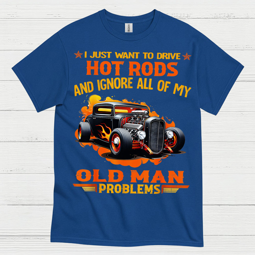 I Just Want To Drive Hot Rods T Shirt