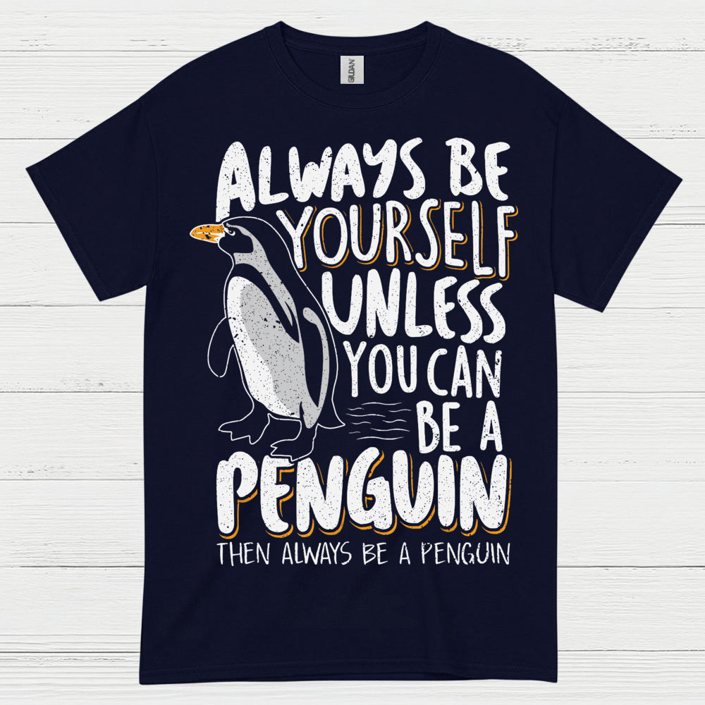 Always Be Yourself Be A Penguin Quote T Shirt