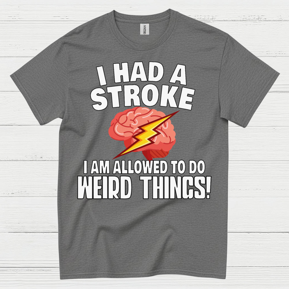 I Had A Stroke Weird Things Humor T Shirt