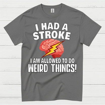 I Had A Stroke Weird Things Humor T Shirt