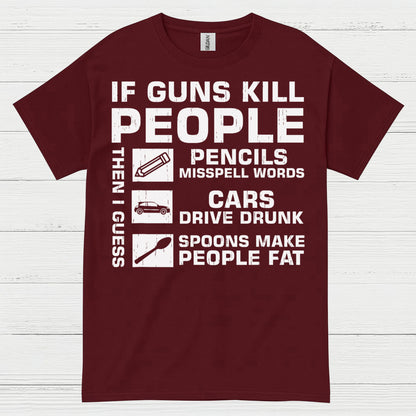 If Guns Kill People Then I Guess T Shirt
