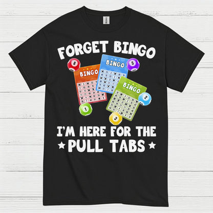 Forget Bingo Pull Tabs T Shirt