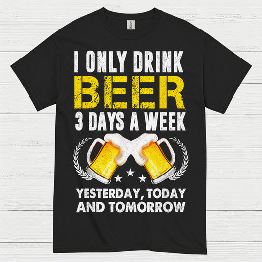 I Only Drink Beer Three Days A Week T Shirt
