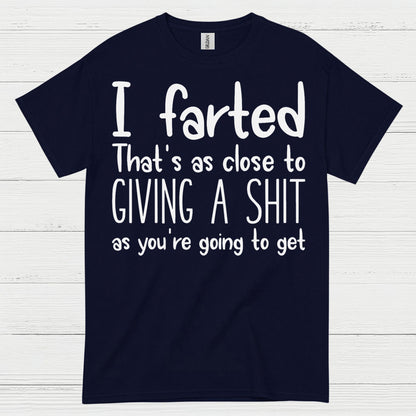 I Farted That’s As Close To Giving A Shit Quote T Shirt