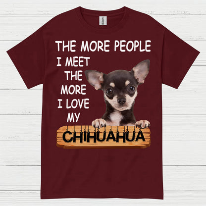The More I Love My Chihuahua T Shirt