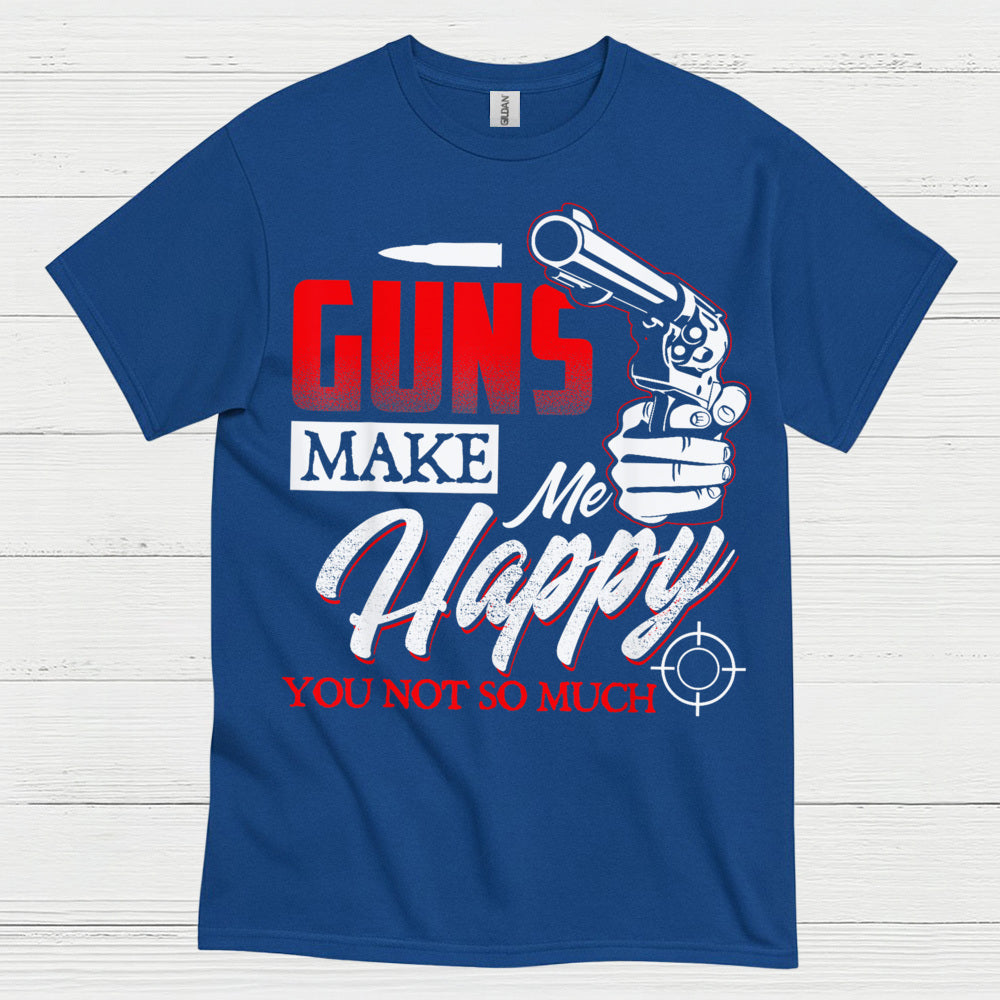 Guns Make Me Happy Funny Gun Lover T Shirt