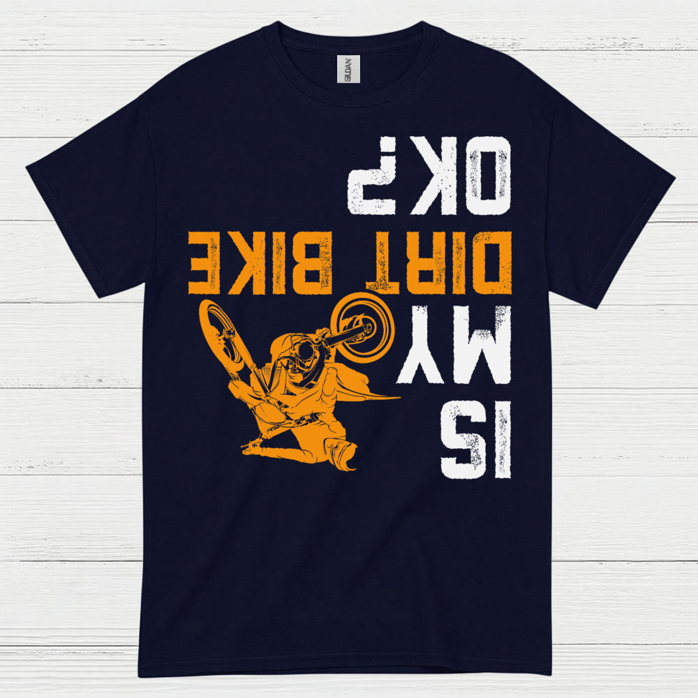 Dirt Bike Is My OK T Shirt