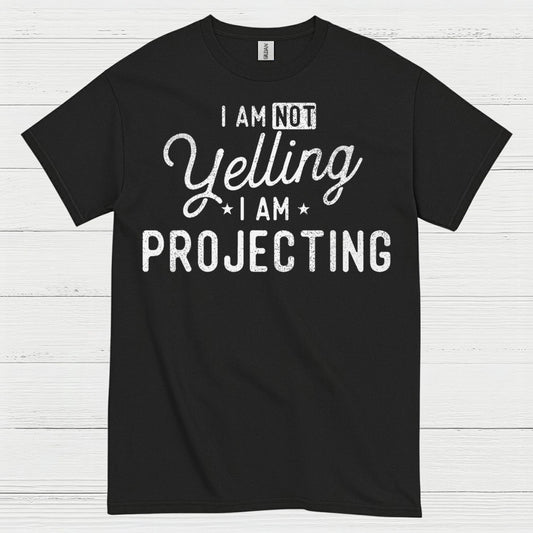 I Am Not Yelling I Am Projecting T Shirt