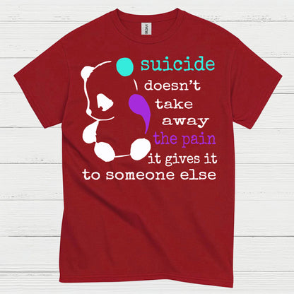 Suicide Doesnt Take Away Pain T Shirt