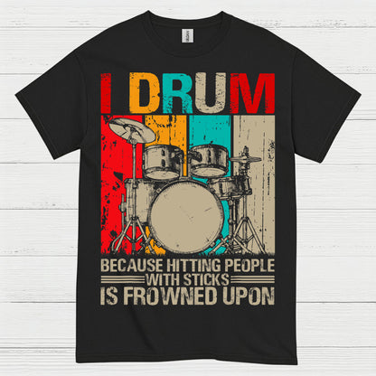 I Drum Because I Can’t Hit People T Shirt
