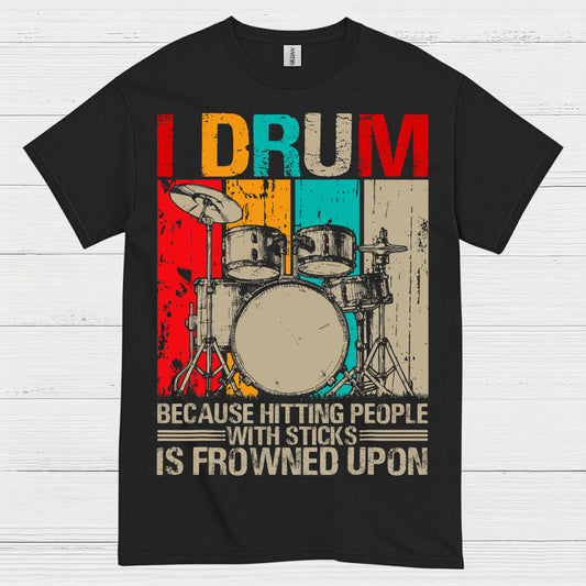 I Drum Because I Can’t Hit People T Shirt