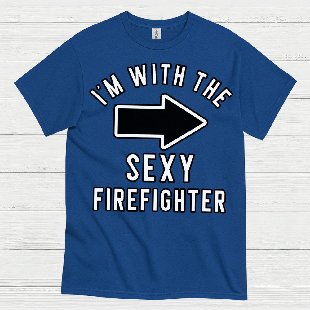 I’m With The Sexy Firefighter T Shirt
