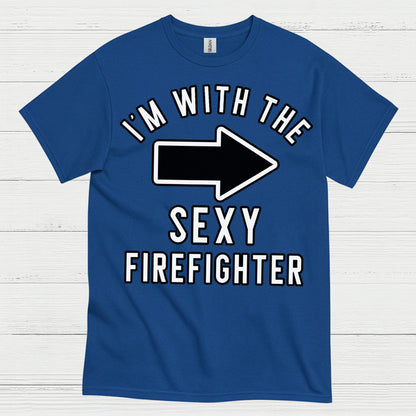 I’m With The Sexy Firefighter T Shirt