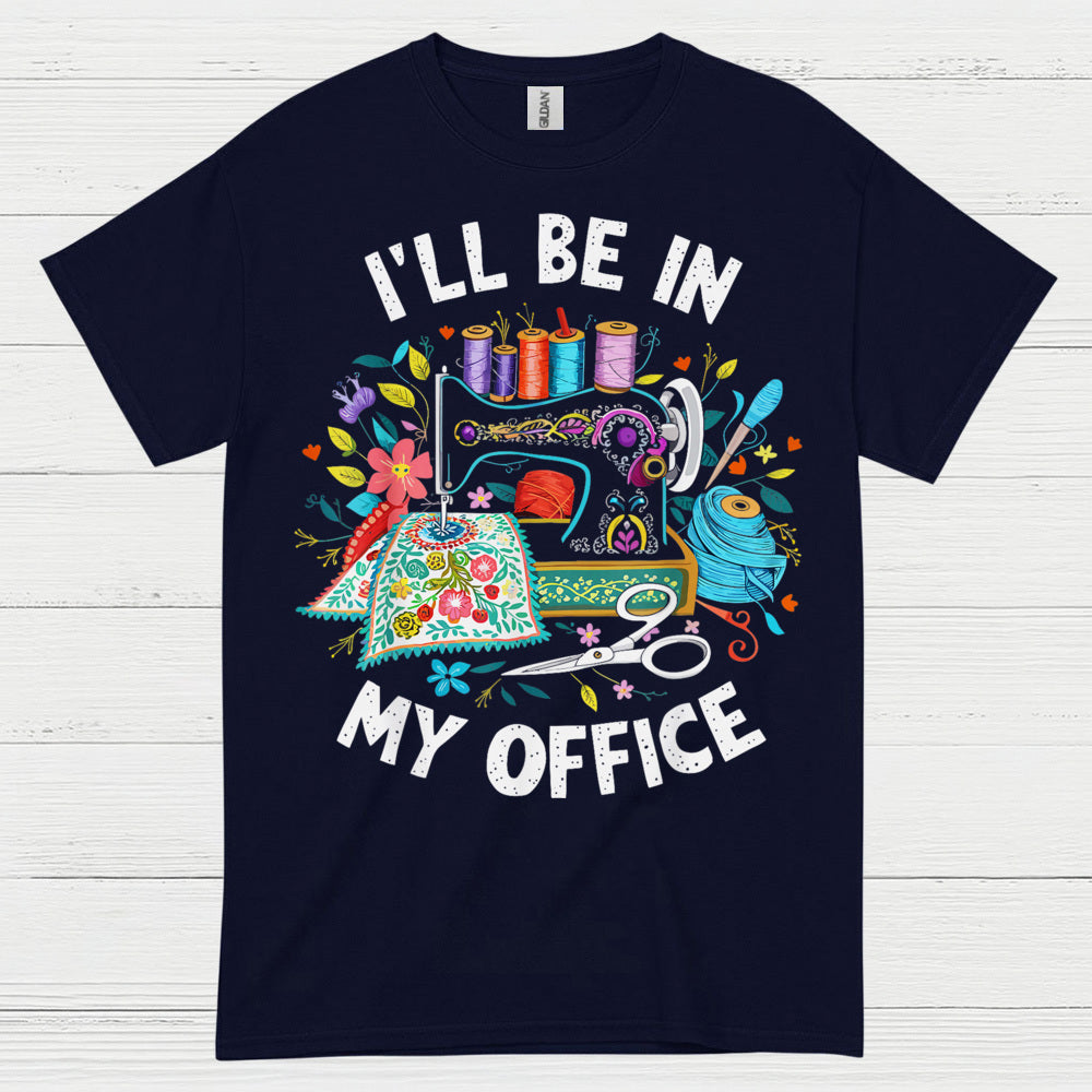 Ill Be In My Office Sewing T Shirt