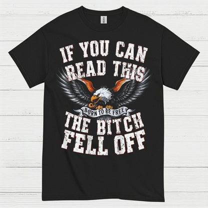 If You Can Read This The Bitch Fell Off Biker T Shirt