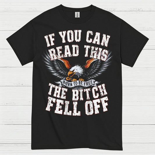 If You Can Read This The Bitch Fell Off Biker T Shirt