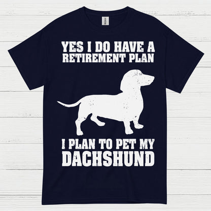 Yes I Do Have A Retirement Plan I Plan To Pet My Dachshund T Shirt