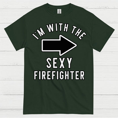 I’m With The Sexy Firefighter T Shirt