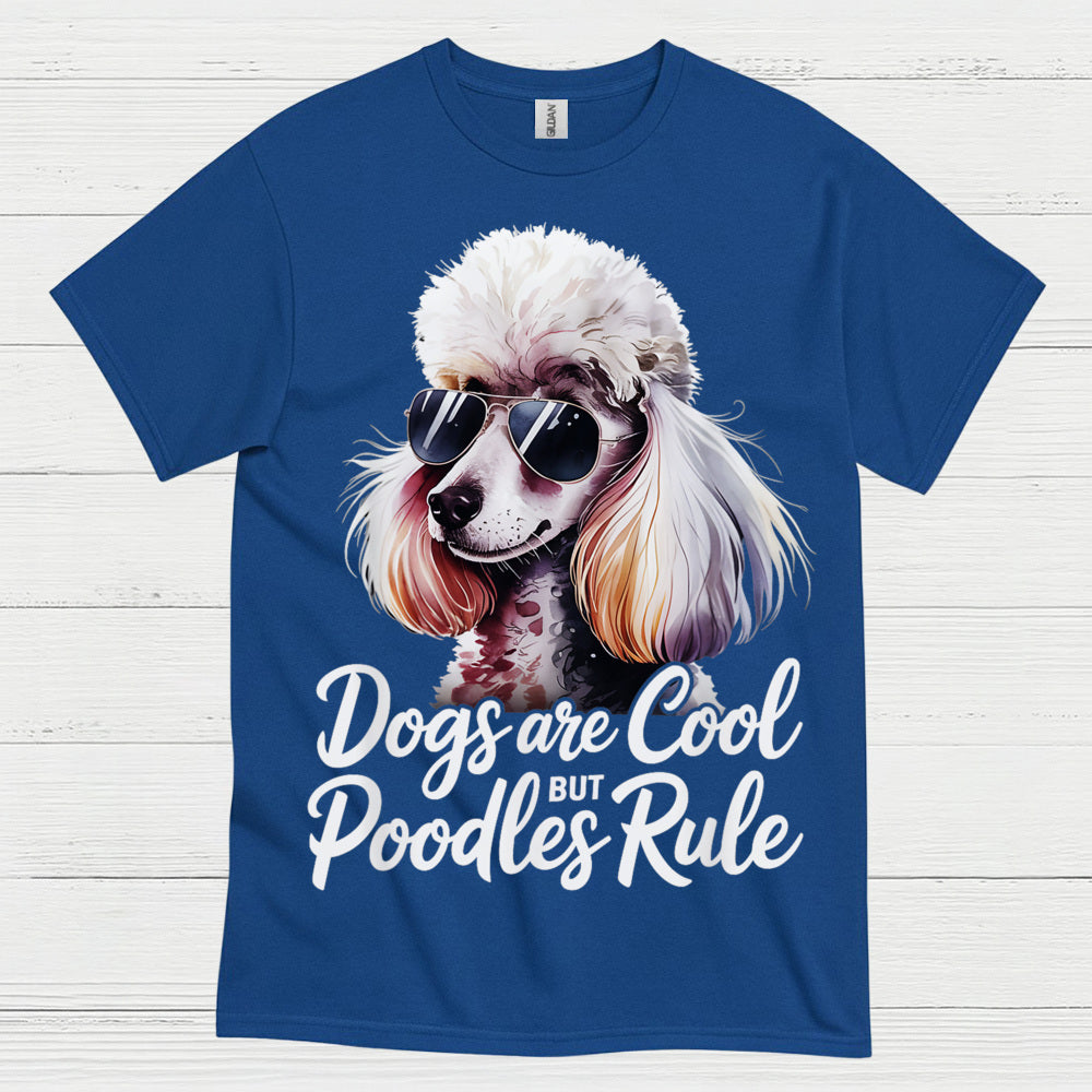 Dogs Are Cool But Poodles Rule T Shirt