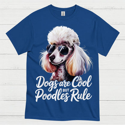 Dogs Are Cool But Poodles Rule T Shirt