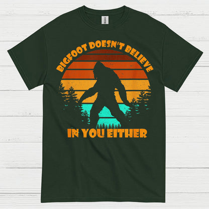 Bigfoot Doesn't Believe In You Either T Shirt
