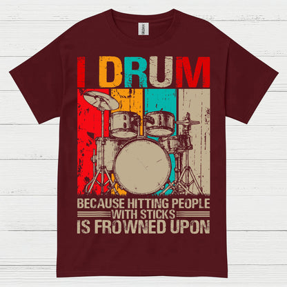 I Drum Because I Can’t Hit People T Shirt