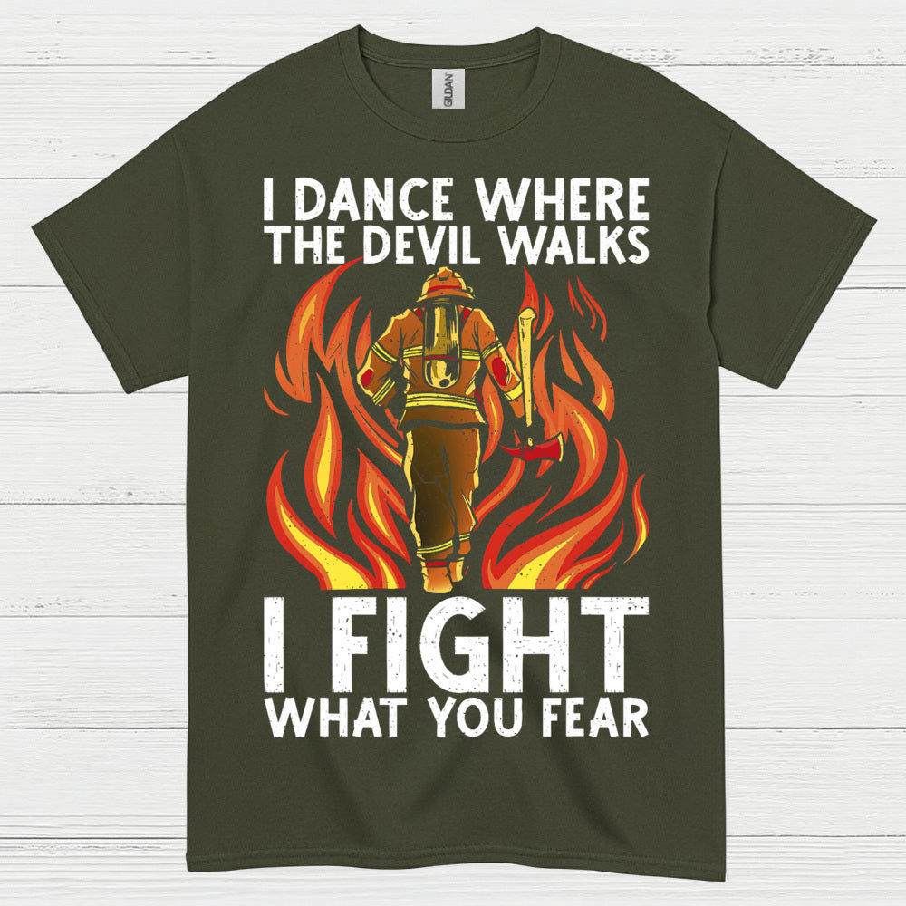 I Fight What You Fear Firefighter Courage T Shirt