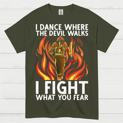I Fight What You Fear Firefighter Courage T Shirt
